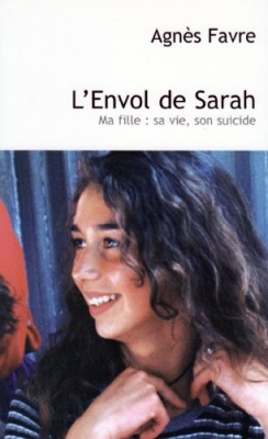 L'envol de Sarah ma fille : sa vie, son suicide