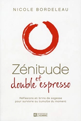 Zénitude et double espresso - Réflexions et brins de sagesse pour survivre au tumulte du moment