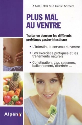Plus mal au ventre - Enfin des solutions aux problèmes gastro-intestinaux