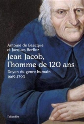 Jean Jacob, l'homme de 120 ans - Doyen Du Genre Humain 1669-1790