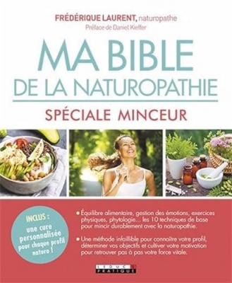 Ma bible de la naturopathie - Spécial minceur - Equilibre alimentaire, gestion des émotions, exercices physiques, phytologie..