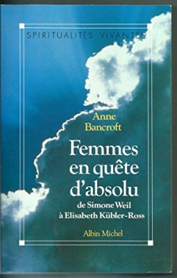 Femmes en quête d'absolu - De Simone Weil à Elisabeth Kübler-Ross