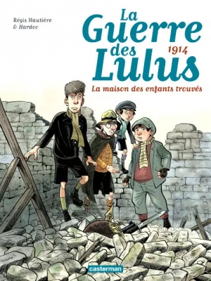 La Guerre des Lulus, tome 1 : 1914 - La maison des enfants trouvés