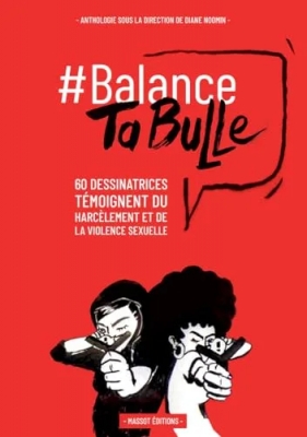 Balance ta bulle - 62 Dessinatrices Témoignent Du Harcèlement Et De La Violence Sexuelle