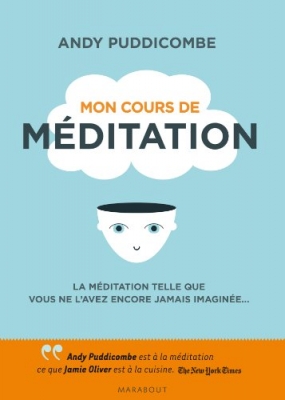 Mon cours de méditation - La méditation telle que vous ne l'avez jamais encore imaginée...