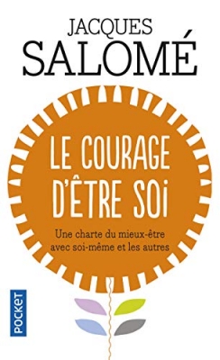 Le courage d'être Soi - Une charte du mieux-être avec soi-même et avec autres