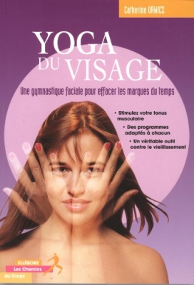 Yoga du visage - Une gymnastique faciale pour effacer les marques du temps