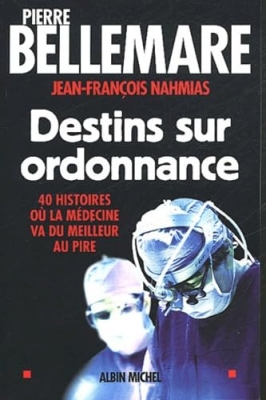 Destins sur ordonnance - 40 histoires où la médecine passe du meilleur au pire
