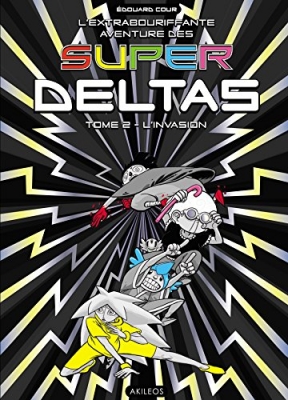 L'extrabouriffante Aventure des Super Deltas, tome 2 : L'invasion