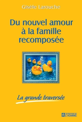 Du nouvel amour à la famille recomposée - La grande traversée