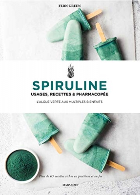Spiruline: Usages, recettes et pharmacopée
