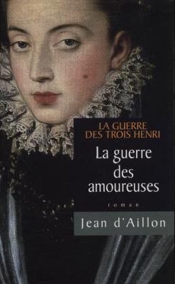 La Guerre des trois Henri, tome 2 : La Guerre des amoureuses