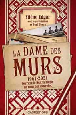 La Dame des murs - 1961-2021 derrière le mur, la magie au coeur des souvenirs