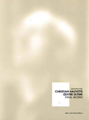 Christian Hauvette,Oeuvre Ultime