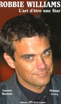 Robbie Williams - L'art d'être une star