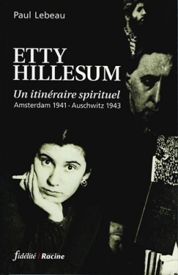 ETTY HILLESUM. Un itinéraire spirituel, Amsterdam 1941-Auschwitz 1943