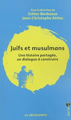 Juifs et musulmans. Une histoire partagée, un dialogue à construire