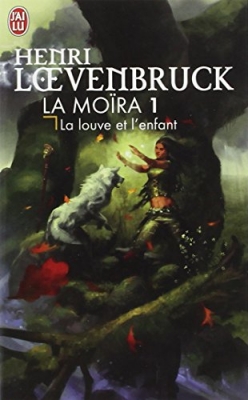 La Moïra, tome 1 : La louve et l'enfant
