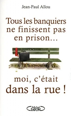 Tous les banquiers ne finissent pas en prison... moi, c'était dans la rue