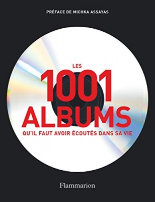 Les 1001 albums qu'il faut avoir écoutés dans sa vie - Rock, Hip Hop, Soul, Dance, World Music, Pop, Techno...