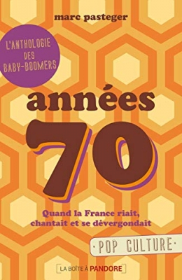 Années 70 - Quand la France riait, chantait et se dévergondait