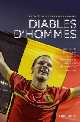 Diables d'hommes. L'épopée belge en coupe du monde
