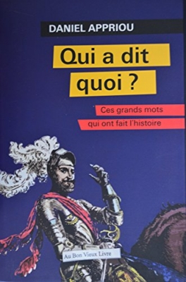 Qui a dit quoi? (Ces grands mots qui ont fait l'histoire)