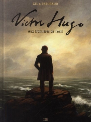 Victor Hugo : Aux frontières de l'exil