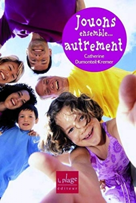 Jouons ensemble...autrement - Améliorer nos relations par le jeu
