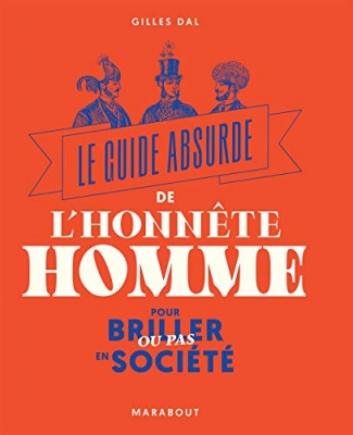 Le guide absurde de l'honnête homme - Pour briller ou pas en société