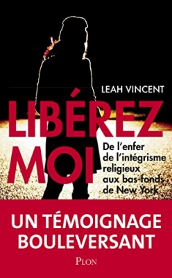 Libérez-moi - De l'enfer de l'intégrisme religieux à l'enfer de New York