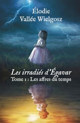 Les irradiés d’Égavar - Tome 1 : Les affres du temps