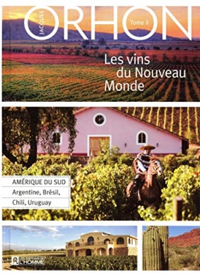Les vins du Nouveau monde, tome 2 - Amerique Du Sud : Argentine, Bresil, Chili, Uruguay