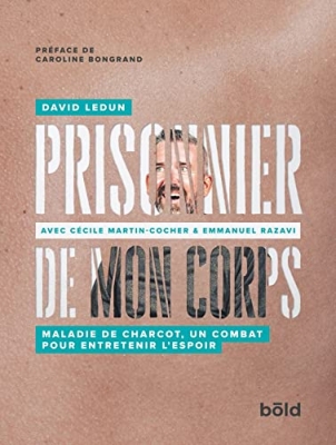 Prisonnier de mon corps - Maladie de Charcot,un combat pour entretenir l'espoir