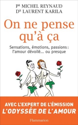 On ne pense qu'à ça - Sensations,Émotions,Passions : L'Amour Dévoilé ... Presque