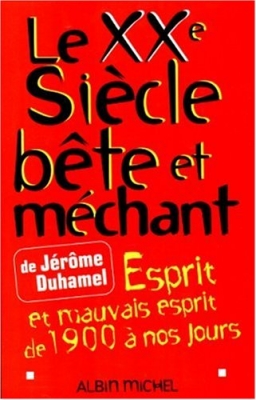 Le XXe siècle bête et méchant. Esprit et mauvais esprit de 1900 à nos jours