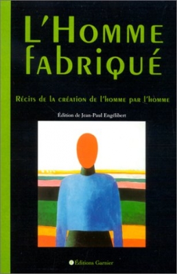 L'homme fabriqué. Récits de la création de l'homme par l'homme