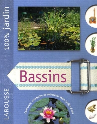 Bassins - Le guide indispensable pour concevoir, construire et entretenir bassins, jardins d'eau et fontaines