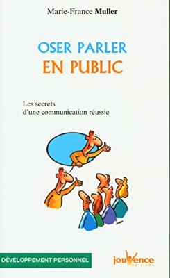 Oser parler en public - Les secrets d'une communication réussie