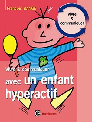 Vivre et communiquer avec un enfant hyperactif
