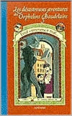 Les Désastreuses aventures des orphelins Baudelaire, tome 1 : Tout commence mal