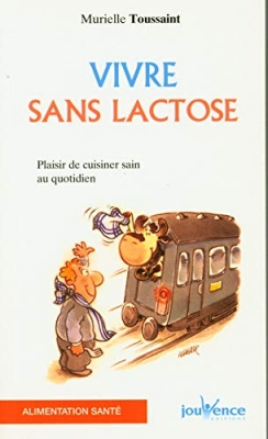 Vivre sans lactose - Plaisir de cuisiner sain au quotidien