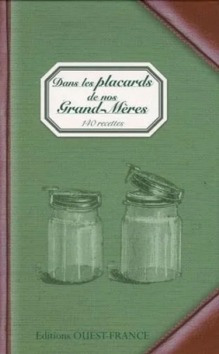 Dans les placards de nos grand-mères - 140 Recettes