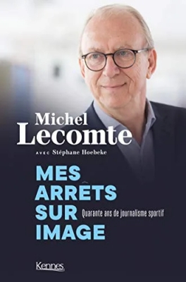 Mes arrêts sur image. Quarante ans de journalisme sportif: Propos recueillis par Stéphane Hoebeke