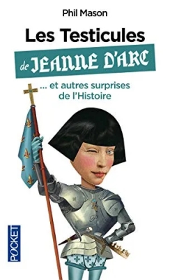 Les testicules de Jeanne d'Arc... et autres surprises de l'Histoire