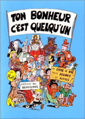 Ton Bonheur c'est quelqu'un. Un livre de vie pour jeunes et autres !