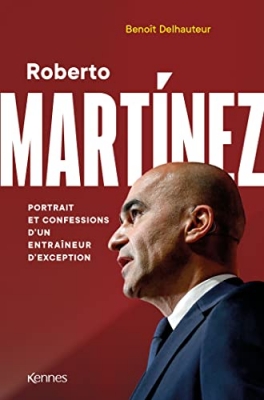 Roberto Martinez - Portrait et confessions d'un entraîneur d'exception
