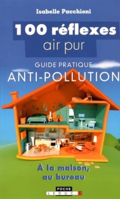 100 Réflexes Air Pur - Guide pratique antipollution à la maison et au bureau