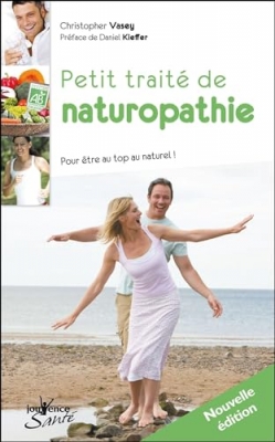Petit traité de naturopathie - Pour être au top au naturel suivi du dictionnaire thématique des concepts de la naturopathie