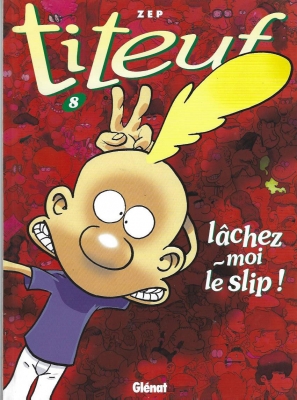 Titeuf, tome 8 : lâchez-moi le slip !